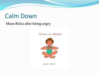 Calm DownMean:Relaxafterbeingangry