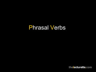 Phrasal Verbs
 