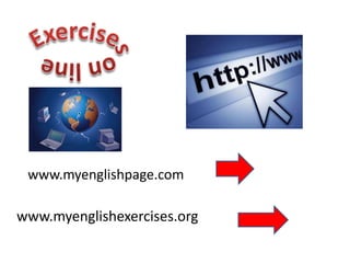 www.myenglishexercises.org
www.myenglishpage.com
 