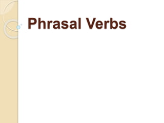 Phrasal Verbs 
 