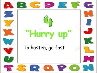 To hasten, go fast
 