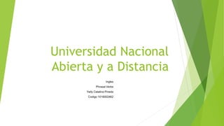 Universidad Nacional
Abierta y a Distancia
Ingles
Phrasal Verbs
Yady Catalina Pineda
Codigo 1016002462
 