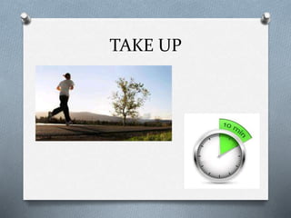 TAKE UP
 