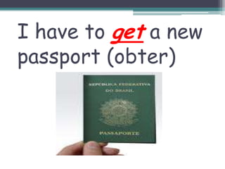 I have to get a newpassport (obter)