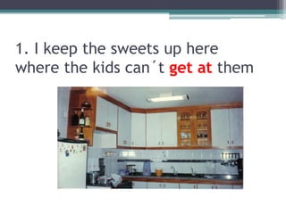 1. I keepthesweetsupherewherethekidscan´t getatthem