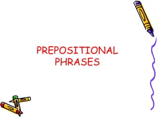 PREPOSITIONAL PHRASES 