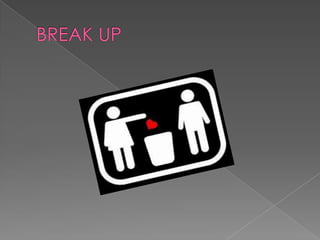 BREAK UP