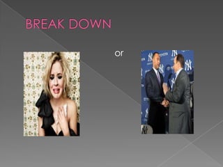 BREAK DOWNor