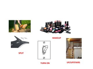 SPLIT
MAKEUP
TURN ON UP/UPSTAIRS
 