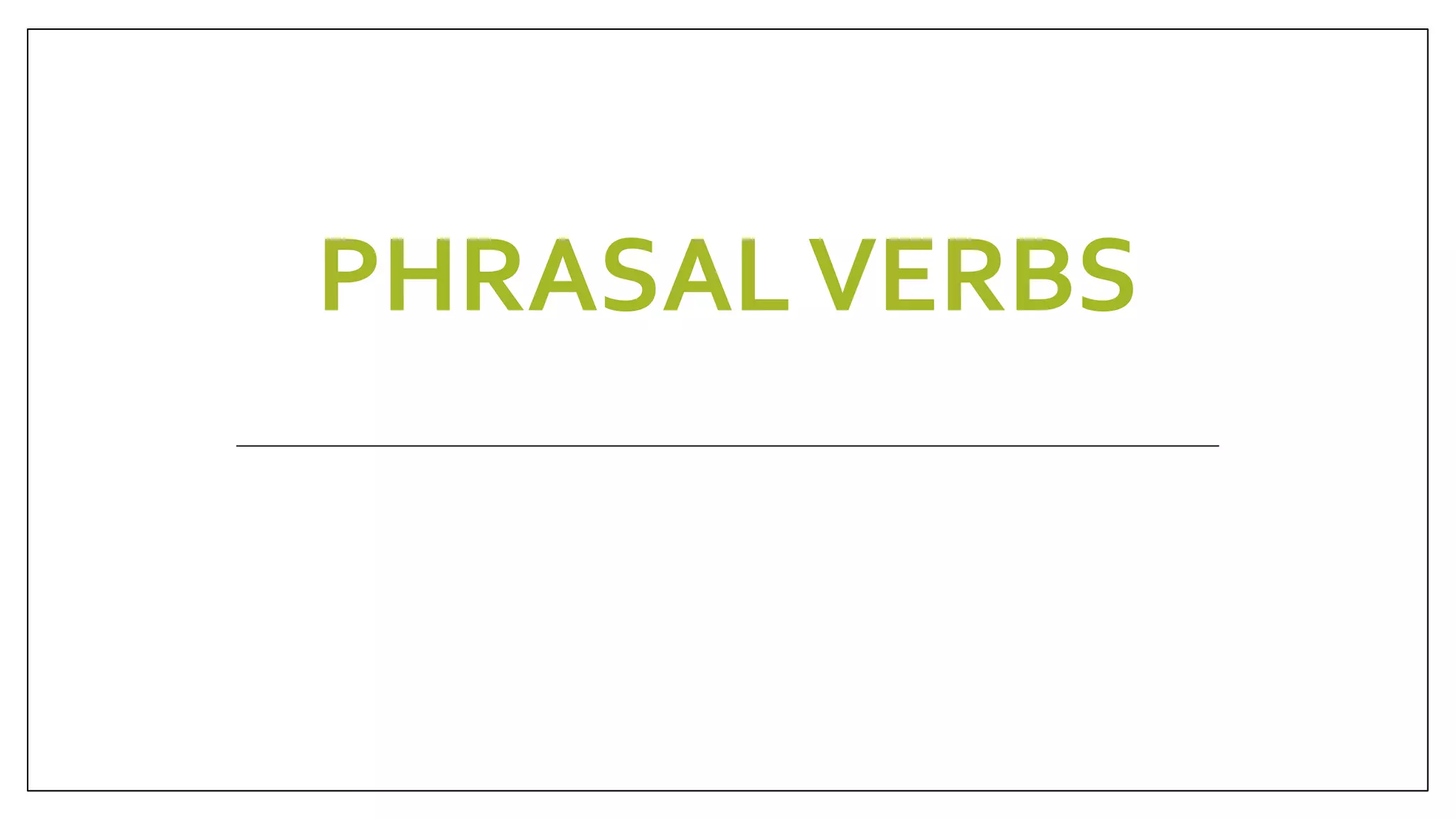 Phrasal verbs English Grammar Topic. PPT