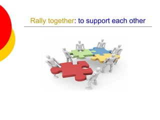 Rally together: to support each other
 