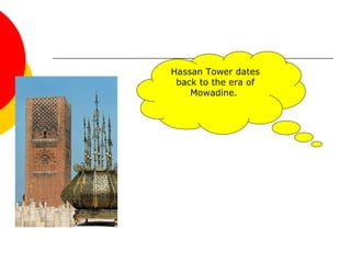 Hassan Tower dates
back to the era of
Mowadine.
 