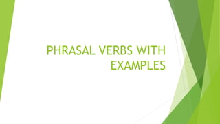 PHRASAL VERBS WITH
EXAMPLES
 