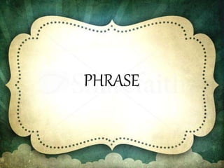 PHRASE
 
