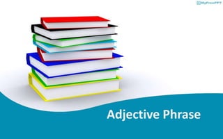 Adjective Phrase
 