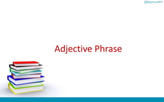 Adjective Phrase
 