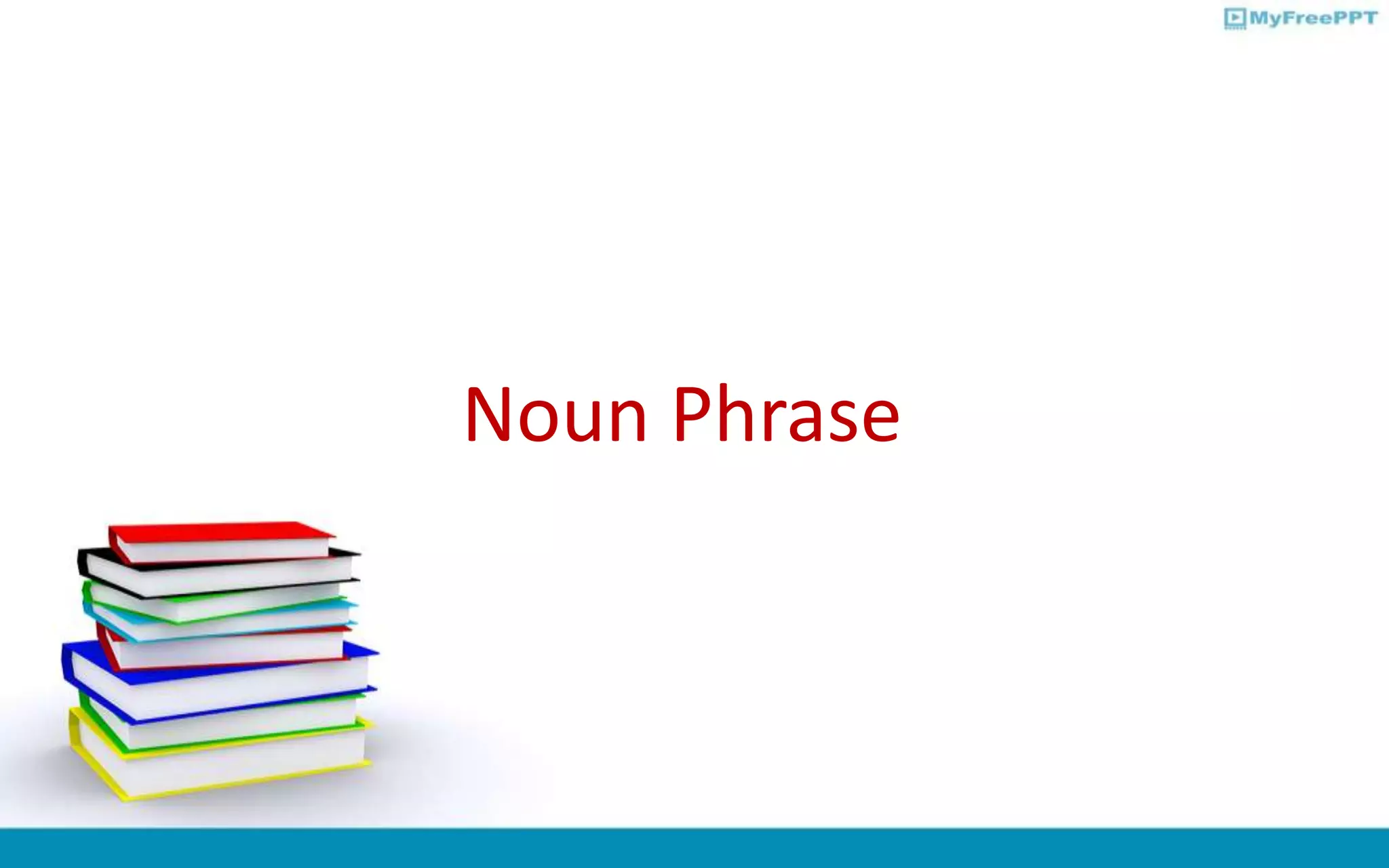 Noun Phrase
 