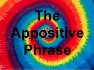 The
Appositive
Phrase