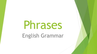 Phrases
English Grammar
 
