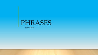 PHRASESPHRASES
 