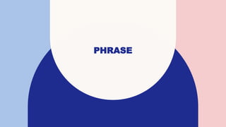 PHRASE
 
