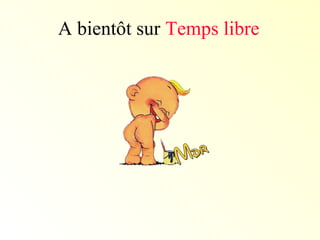 A bientôt sur Temps libre
 