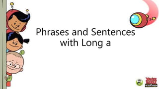 Phrases and Sentences
with Long a
 