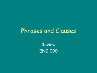 Phrases and Clauses Review ENG 090 