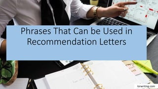 Phrases That Can be Used in
Recommendation Letters
lorwriting.com
 