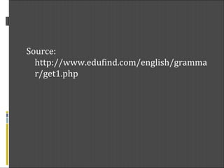 Source: http://www.edufind.com/english/grammar/get1.php 