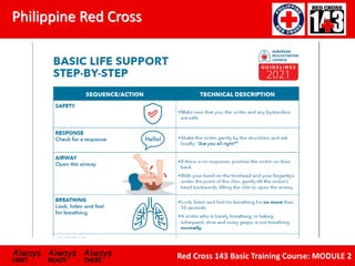Philippine Red Cross
Always Always Always
FIRST READY THERE
Red Cross 143 Basic Training Course: MODULE 2
 