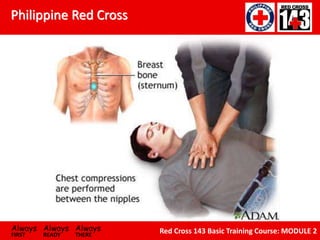 Philippine Red Cross
Always Always Always
FIRST READY THERE
Red Cross 143 Basic Training Course: MODULE 2
 