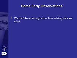 Some Early Observations
1. We don’t know enough about how existing data are
used
 