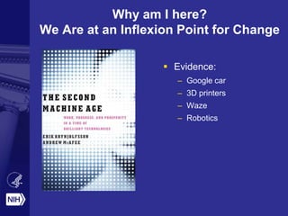 Why am I here?
We Are at an Inflexion Point for Change
 Evidence:
– Google car
– 3D printers
– Waze
– Robotics
 