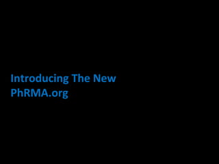 Introducing The New
PhRMA.org
 