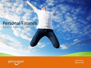 Jason Vitug 
@jasonvitug 
Personal Finance 
Money Mindset: The Road to Financial Wellness 
 