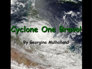 Cyclone One Bravo! By Georgina Mulholland 