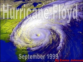 Hurricane Floyd September 1999 By Emma Johnson 