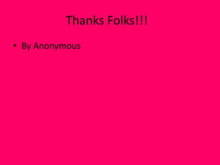 Thanks Folks!!!
• By Anonymous