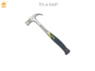 TM
     It’s a tool!
 