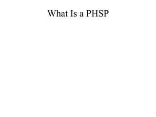 What Is a PHSP
 