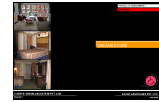 PHYSICALLY HANDICAPPED-1

                                                                        STANDARDS




                                                               HABITABLE HOME




CLIENTS: GREEN MAX ESTATE PVT. LTD.                                       ARCOP ASSOCIATES PVT. LTD.
PROJECT: IVY EXTENSION NEW TOWER (BLOCK-G),GURGAON,INDIA
                                                           1                                       26 JAN,2009
 