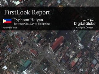 FirstLook Report
Typhoon Haiyan
Tacloban City, Leyte, Philippines
November 2013

Analysis Center

 