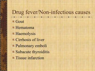 Drug fever/Non-infectious causesGoutHematomaHaemolysisCirrhosis of liverPulmonary emboliSubacute thyroiditisTissue infarction