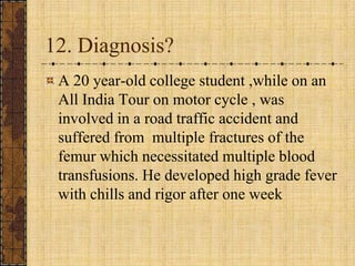 12. Diagnosis?<br />A 20 year-old college student ,while on an All India Tour on motor cycle , was involved in a road traf...