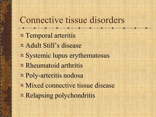 Connective tissue disorders<br />Temporal arteritis<br />Adult Still’s disease<br />Systemic lupus erythematosus<br />Rheu...
