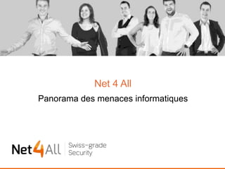Net 4 All
Panorama des menaces informatiques
 