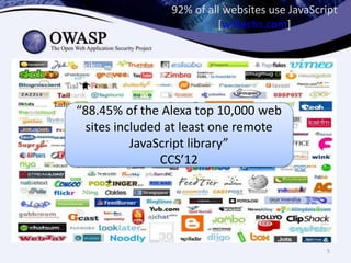 92% of all websites use JavaScript
[w3techs.com]

“88.45% of the Alexa top 10,000 web
sites included at least one remote
JavaScript library”
CCS’12

5

 