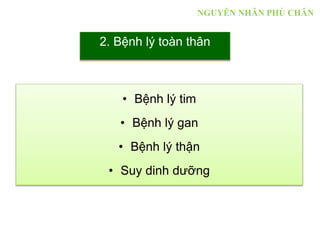 NGUYÊN NHÂN PHÙ CHÂN
• Bệnh lý tim
• Bệnh lý gan
• Bệnh lý thận
• Suy dinh dưỡng
2. Bệnh lý toàn thân
 