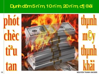 Dµnh dôm 5 n¨m, 10 n¨m, 20 n¨m, c¶ ®êi phót chèc tiªu tan thµnh m©y thµnh khãi 